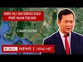 Siêu kênh đào Phù Nam Techo có đe dọa Việt Nam?