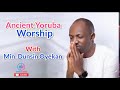 Ancient Yoruba worship with Dunsin Oyekan