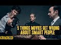 5 Things Hollywood Gets Wrong About Smart People