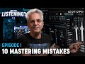 10 Critical Mastering Mistakes You Should Avoid | Are You Listening? Season 6, EP 1