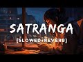 SATRANGA Lo-fi (SLOWED REVERB) @arijitsingh