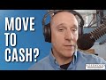 Should you move your money to cash?