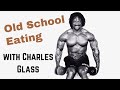 Charles Glass Diet | Old School Eating