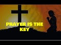 PRAYER IS THE KEY