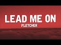 FLETCHER - Lead Me On (Lyrics) 🎵