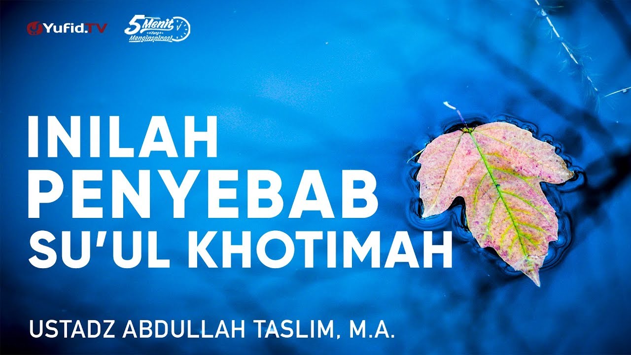 Inilah Penyebab Su'ul Khotimah - Ustadz Abdullah Taslim, M.A. - 5 Menit yang Menginspirasi Inilah Penyebab Su'ul Khotimah - Ustadz Abdullah Taslim, M.A. - 5 Menit yang Menginspirasi