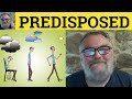 😎Predisposed Meaning - Predispose Defined - Predisposition Definition - Predisposed Predispose