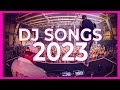 DJ SONGS MIX 2023 - Mashups & Remixes of Popular Songs 2023 | DJ Remix Club Music Songs Party 2023