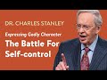 The Battle For Self-control – Dr. Charles Stanley