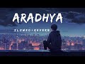 ARADHYA (slowed+Reverb) | kushi |Vijay Deverakonda, Samantha | Hesham Abdul Wahab | Sid siram
