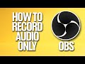 How To Record Audio Only In OBS Tutorial