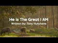 He Is The Great I AM | Written by Tony Hutchens