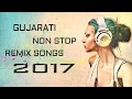 Gujarati Non Stop Remix Songs Part 2 , SuperHit Non Stop 2017