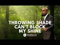 "Throwing Shade Can't Block My Shine" - Rev. Dr. Frederick D. Haynes, III