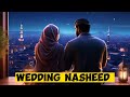 Wedding Nasheed - Muhammad Al Muqit | Slowed + Reverb | Islamic Marriage Nasheed