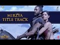 MIRZYA Title Song , MIRZYA , Rakeysh Omprakash Mehra , Gulzar , Shankar Ehsaan Loy , T Series