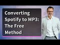 Converting Spotify to MP3: The Free Method