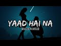 Yaad Hai Na | Arijit Singh [Slowed+Reverb] Lo-Fi Song #lofimusic