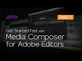 Get Started Fast with Media Composer for Adobe Editors — Part 1