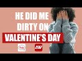 Valentine's Day Letdown: Betrayed by Irresponsible Boyfriend