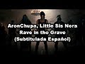 AronChupa, Little Sis Nora - Rave in the Grave (Subtitulada Español)