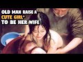 Grandfather Raise A Cute Girl Only To Marry Her | Old Man Teen Girl Relation