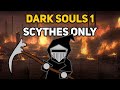 Can You Beat DARK SOULS 1 With Only Scythes?