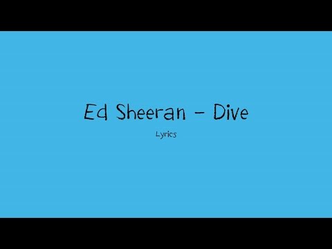 Ed Sheeran Dive Lyrics 