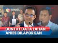 Gara-gara Singgung Aset Tanah Prabowo saat Debat Capres, Anies Baswedan Dilaporkan ke Bawaslu RI