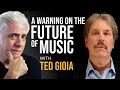 A Warning On the Future of Music: with Author Ted Gioia | Podcast #1