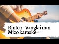 Mizo karaoke | Rintea - Vanglai nun | Free karaoke