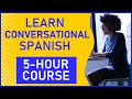 Learn Conversational Spanish - 5 Hour Course