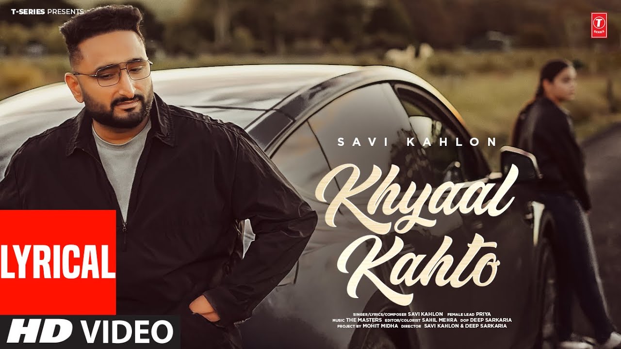 KHYAAL KAHTO (FULL VIDEO) With Lyrics | SAVI KAHLON | Latest Punjabi Songs 2024