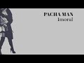 Pacha Man - Imoral (Produced by Style da Kid)