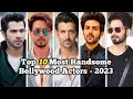 Top 10 Most Handsome Bollywood Actors 2023