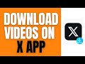 How To Download Videos On The x App.