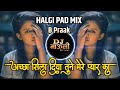 Achha Sila Diya Tune Mere Pyar Ka DJmix 💘 HALGI PAD MIX 💖 DJ MAULI MK - Jaani & B Praak DJ SONG