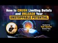 How to Crush Limiting Beliefs and Unleash Your Unstoppable Potential