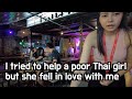 I helped a poor Thai girl at a bar but she fell in love with me