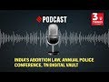 India's Abortion Law, Annual Police Conference, Tamil Nadu Digital Vault | 3 Things Podcast