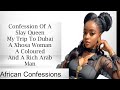 Confession Of A Slay Queen My Trip To Dubai A Xhosa Woman A Coloured And A Rich Arab Man