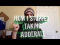 HOW I STOPPED TAKING ADDERALL, how to deal with amphetamine withdrawal