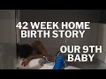 Home Birth 9th Baby | 7th Home Birth | 42 Week Home Birth