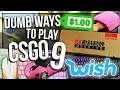DUMB WAYS TO PLAY CSGO 9: WISH EDITION