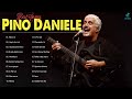 Le più Belle Canzoni di Pino Daniele - Pino Daniele Album Completo 2022