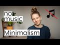 Minimalism | I don't listen to music