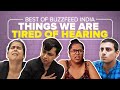 Things We Are Tired Of Hearing | BuzzFeed India Marathon