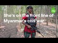 She's fighting on the front line of Myanmar's civil war | Radio Free Asia (RFA)