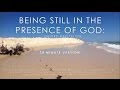 Mindfulness meditation: Being still in the presence of God (20 minutes)