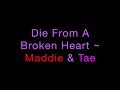 Die From A Broken Heart ~ Maddie & Tae Lyrics